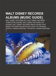 Walt Disney Records albums (Music Guide) Walt Disney Records EPs, Walt Disney Records compilation albums, Walt Disney Records live albums,1155604776,9781155604770