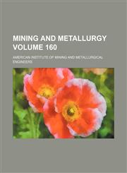 Mining and metallurgy Volume 160,1130947955,9781130947953