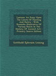 Laocoon An Essay Upon the Limits of Painting and Poetry: With Remarks Illustrative of Various Points in the History of Ancient,1293454249,9781293454244