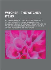 Witcher - The Witcher Items Additional Goods, Alcohol, Food and Drink, Gifts, Letters, Side Effects Items, Skinnable Items, Talismans, the Price o,1234724324,9781234724320