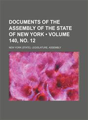 Documents of the Assembly of the State of New York (Volume 140, no. 12),1154291367,9781154291360