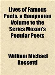 Lives of Famous Poets. a Companion Volume to the Series Moxon's Popular Poets,115491576X,9781154915761
