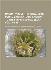 Narratives of the voyages of Pedro Sarmiento de Gambóa to the straits of Magellan Volume 91,1154794237,9781154794236