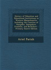 History of Education and Educational Institutions in Western Massachusetts Including the Counties of Hampden, Hampshire, Franklin, and Berkshire - PR,1295388480,9781295388486