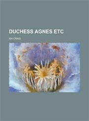 Duchess Agnes Etc,1236884590,9781236884596