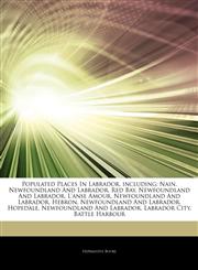 Articles On Populated Places In Labrador, including Nain, Newfoundland And Labrador, Red Bay, Newfoundland And Labrador, L'anse Amour, Newfoundland And Labrador, Hebron, Newfoundland And Labrador, Hopedale, Newfoundland And Labrador,1242625763,9781242625763