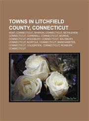 Towns in Litchfield County, Connecticut Kent, Connecticut, Sharon, Connecticut, Bethlehem, Connecticut, Cornwall, Connecticut, Morris,1156819024,9781156819029