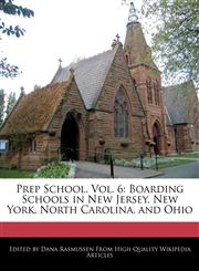 Prep School, Vol. 6 Boarding Schools in New Jersey, New York, North Carolina, and Ohio,1240201303,9781240201303