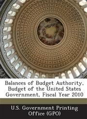 Balances of Budget Authority, Budget of the United States Government, Fiscal Year 2010,1287272061,9781287272069