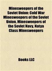 Minesweepers of the Soviet Union Cold War Minesweepers of the Soviet Union, Minesweepers of the Soviet Navy, Natya Class Minesweepers,1158179618,9781158179619