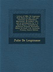 ... Letters of Mlle. de Lespinasse With Notes on Her Life and Character by D'Alembert, Marmontel, de Guibert, Etc., and an Introduction by C.-A. Sain,1295312557,9781295312559