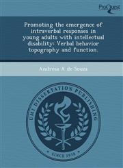Promoting the emergence of intraverbal responses in young adults with intellectual disability Verbal behavior topography and function.,1249087961,9781249087960