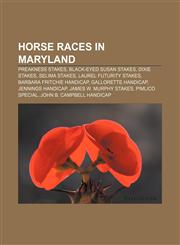 Horse races in Maryland Preakness Stakes, Black-Eyed Susan Stakes, Dixie Stakes, Selima Stakes, Laurel Futurity Stakes,1155849787,9781155849782