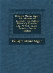 Heilagra Manna Sogur, Fortaellinger Og Legender Om Hellige Maend Og Kvinder, Udg. AF C.R. Unger - Primary Source Edition,1293687324,9781293687321