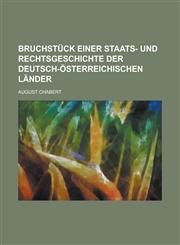 Bruchstück einer Staats- und Rechtsgeschichte der deutsch-österreichischen Länder,1230017542,9781230017549