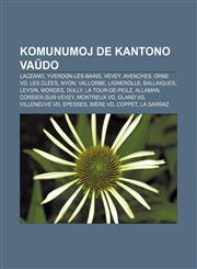 Komunumoj de Kantono Vaŭdo Laŭzano, Yverdon-les-Bains, Vevey, Avenches, Orbe VD, Les Clées, Nyon, Vallorbe, Lignerolle, Ballaigues, Leysin, Morges, Dully, La Tour-de-Peilz, Allaman, Corsier-sur-Vevey, Montreux VD, Gland VD, Villeneuve VD, Epesses,1232972614,9781232972617