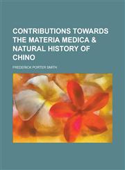 Contributions towards the materia medica & natural history of Chino,1236935500,9781236935502