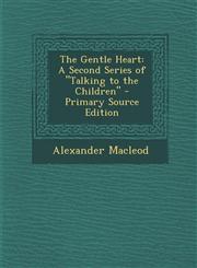 Gentle Heart A Second Series of Talking to the Children,1289545103,9781289545109