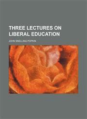 Three lectures on liberal education,115454222X,9781154542226