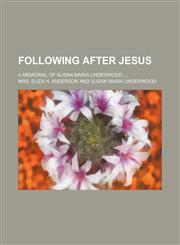 Following after Jesus; a memorial of Susan Maria Underwood,1151084441,9781151084446