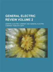 General Electric Review Volume 2,1236780590,9781236780591