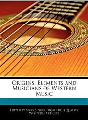 Origins, Elements and Musicians of Western Music,1241686645,9781241686642