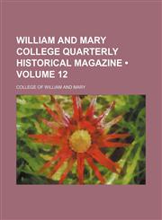 William and Mary College Quarterly Historical Magazine (Volume 12),1154318907,9781154318906