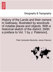History of the Lands and their owners in Galloway. Illustrated by woodcuts of notable places and objects. With a historical sketch of the district. [With a preface to Vol. 1 by J. Paterson].,124131733X,9781241317331