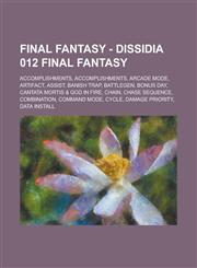 Final Fantasy - Dissidia 012 Final Fantasy Accomplishments, Accomplishments, Arcade Mode, Artifact, Assist, Banish Trap, Battlegen, Bonus Day, Cantata Mortis & God in Fire, Chain, Chase Sequence, Combination, Command Mode, Cycle, Damage Priority, Data In,1234669064,9781234669065