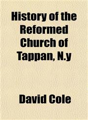 History of the Reformed Church of Tappan, N.y,1154736164,9781154736168