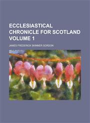 Ecclesiastical Chronicle for Scotland (Volume 1),1152639498,9781152639492