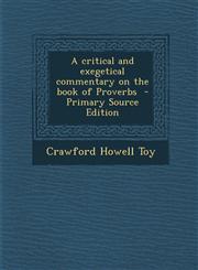 Critical and Exegetical Commentary on the Book of Proverbs,1289808406,9781289808402