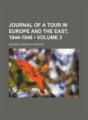 Journal of a Tour in Europe and the East, 1844-1846 (Volume 3),115413976X,9781154139761