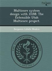 Multicore system design with XUM The Extensible Utah Multicore project.,1248986725,9781248986721