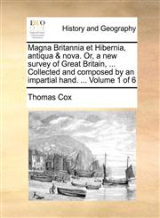 Magna Britannia et Hibernia, antiqua & nova. Or, a new survey of Great Britain, ... Collected and composed by an impartial hand. ...  Volume 1 of 6,1140858696,9781140858690
