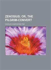 Zenosius; Or, the Pilgrim-Convert,1458951146,9781458951144