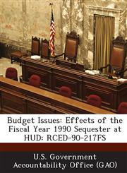 Budget Issues Effects of the Fiscal Year 1990 Sequester at HUD: Rced-90-217fs,1287174957,9781287174950