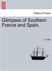 Glimpses of Southern France and Spain.,1241501602,9781241501600