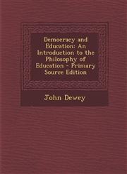 Democracy and Education An Introduction to the Philosophy of Education - Primary Source Edition,1287550967,9781287550969