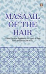 Masaail of the Hair A Short Treatise Explaining the Laws of Hair, Nails and Dyeing the Hair,8171011837,9788171011834