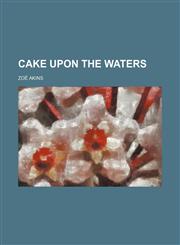 Cake upon the waters,1151707082,9781151707086