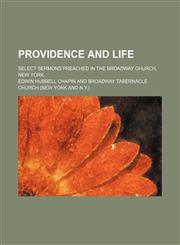 Providence and Life; Select Sermons Preached in the Broadway Church, New York,1150586915,9781150586910