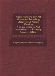 Good Manners for All Occasions Including Etiquette of Cards, Wedding Announcements and Invitations... - Primary Source Edition,1293617113,9781293617113