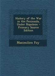 History of the War in the Peninsula, Under Napoleon - Primary Source Edition,1295583100,9781295583102
