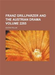 Franz Grillparzer and the Austrian drama Volume 2265,1151115223,9781151115225