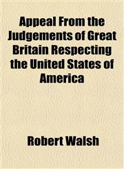 Appeal From the Judgements of Great Britain Respecting the United States of America,1153290324,9781153290326