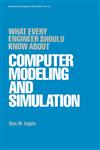 What Every Engineer Should Know about Computer Modeling and Simulation,0824774442,9780824774448