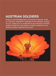 Austrian soldiers Arnold Schwarzenegger, Archduke Charles, Duke of Teschen, Dagobert Sigmund von Wurmser, Albert Gyulai, Ignaz Gyulai,1155321006,9781155321004