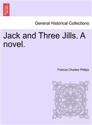 Jack and Three Jills. A novel.,1241212821,9781241212827