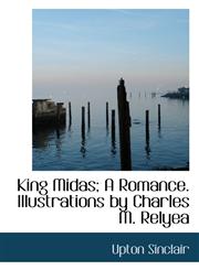 King Midas; A Romance. Illustrations by Charles M. Relyea,1117243702,9781117243702